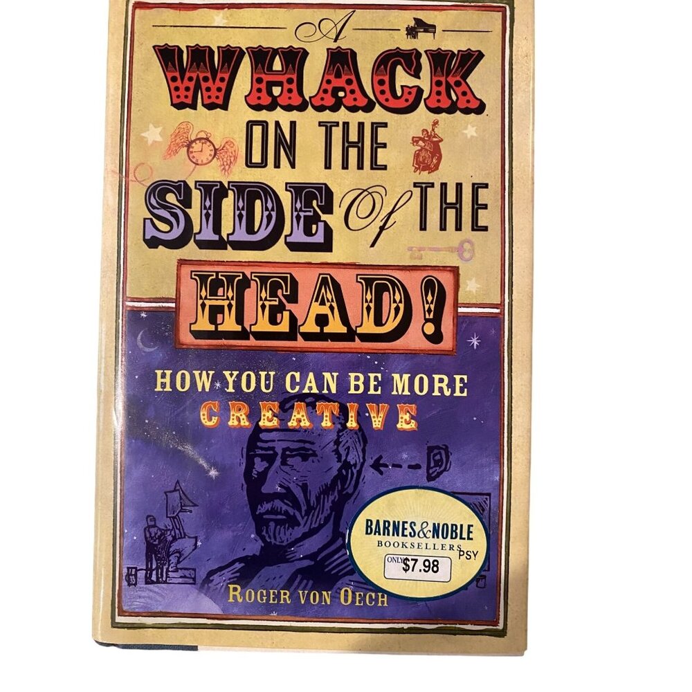 A Whack On The Side Of The Head! By Roger Von Oech How You Can Be More Creative